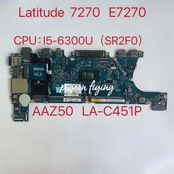 AAZ50 LA-C451P Mainboard Dell Latitude 7270 E7270 Nešiojamojo kompiuterio pagrindinę Plokštę Su SR2F0 I5-6300U Visiškai Išbandyta Gerai